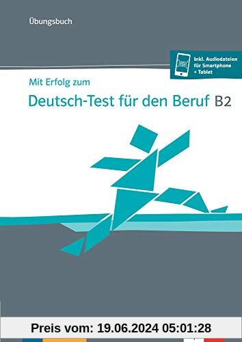 Mit Erfolg zum Deutsch-Test für den Beruf B2: Übungsbuch + online